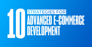 Read more about the article 10 Strategies for Advanced E-commerce Development