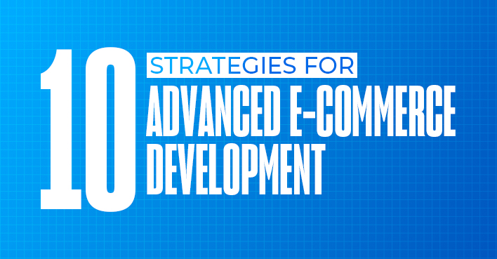 10 Strategies for Advanced E-commerce Development