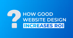 Read more about the article How Good Website Design Increases ROI for Your Business