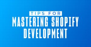 Read more about the article Tips for Mastering Shopify Development Resources & Expert Advice